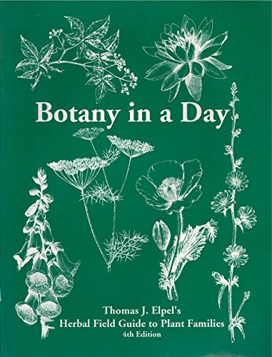 Botany in a Day: Thomas J. Elpel's Herbal Field Guide to Plant Families, 4th Ed.