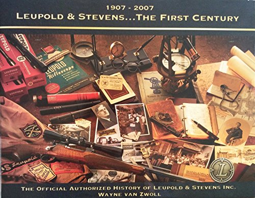 1907-2007 Leupold & Stevens ... the First Century