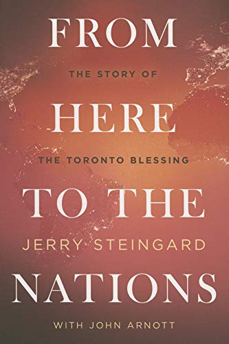 From Here To The Nations: The Story Of The Toronto Blessing