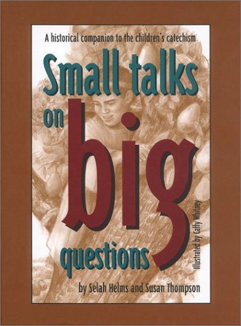 Small Talks on Big Questions: A Historical Companion to the Children's Catechism