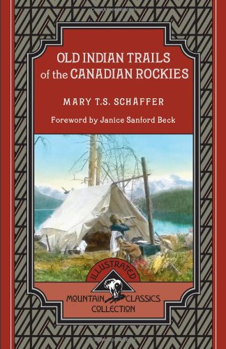 Old Indian Trails of the Canadian Rockies (Mountain Classics Collection)
