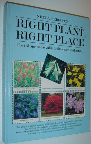 Right Plant, Right Place - The Indispensable Guide to the Successful Garden