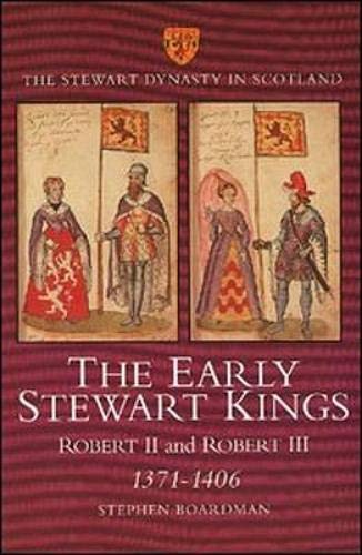 The Early Stewart Kings: Robert II and Robert III, 1371-1406 (The Stewart Dynasty In Scotland) (No. 1)