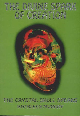 Divine Spark of Creation: the Crystal Skull Speaks Pb