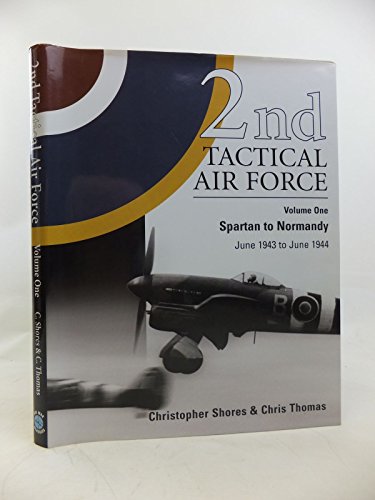 2nd Tactical Air Force, Vol. 1: Spartan to Normandy, June 1943 to June 1944