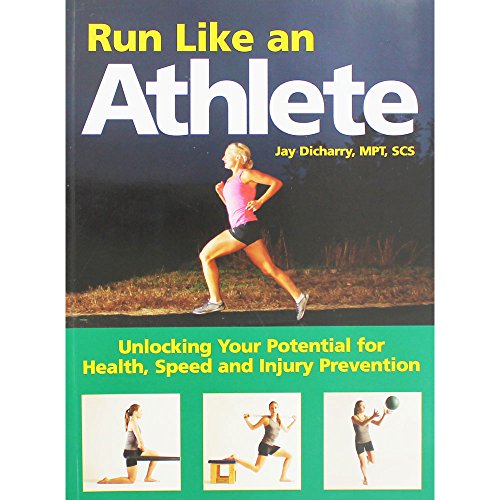 Run Like an Athlete: Unlocking Your Potential for Health, Speed and Injury Prevention