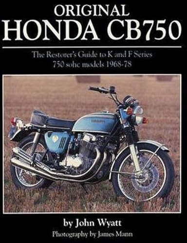 Original Honda Cb750: The Restorer's Guide to K & F Series 750 Sohc Models, 1968-1978. by John Wyatt