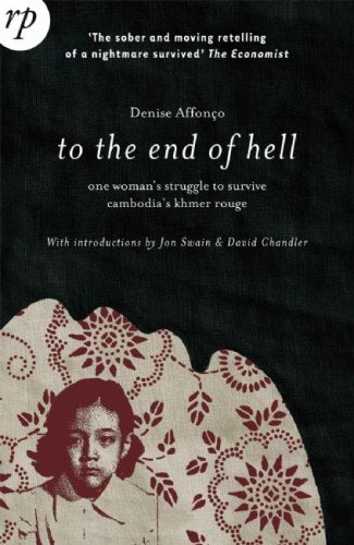 To the End of Hell: One Woman's Struggle to Survive Cambodia's Khmer Rouge