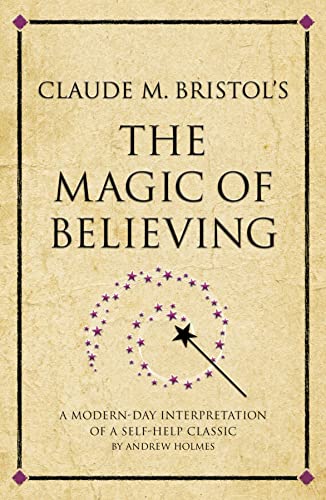Claude M. Bristol's The Magic of Believing: A Modern-Day Interpretation Of Self-Help Classic