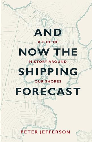 Cover of And Now The Shipping Forecast: A tide of history around our shores by Jefferson, Peter, Paperback Book