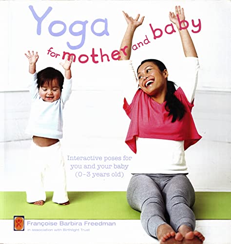 Yoga for Mother and Baby: Interactive Poses for You and Your Baby (0-3 Years Old)