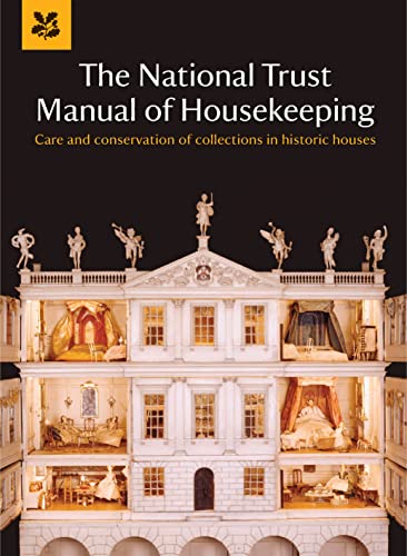 The National Trust Manual of Housekeeping: Care and Conservation of Collections in Historic Houses