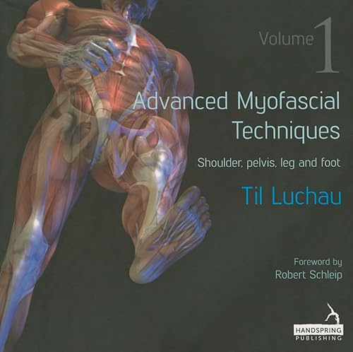 Advanced Myofascial Techniques, Vol. 1: Shoulder, Pelvis, Leg and Foot