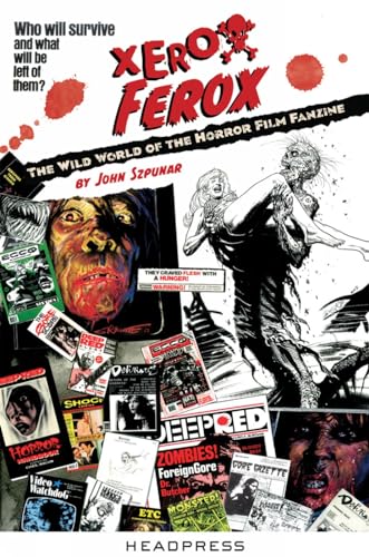 Cover of Xerox Ferox: The Wild World of the Horror Film Fanzine by Szpunar, John, paperback Book
