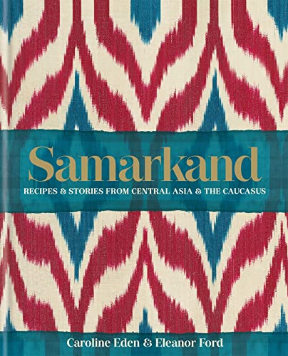 Samarkand: Recipes & Stories from Central Asia & The Caucasus