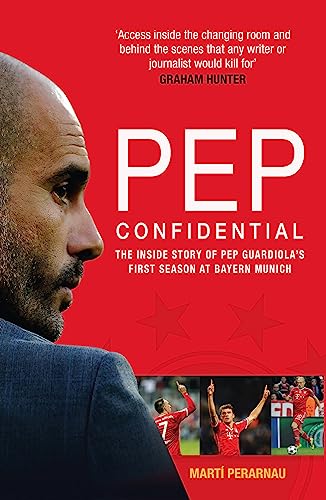 Pep Confidential: The Inside Story of Pep Guardiola’s First Season at Bayern Munich