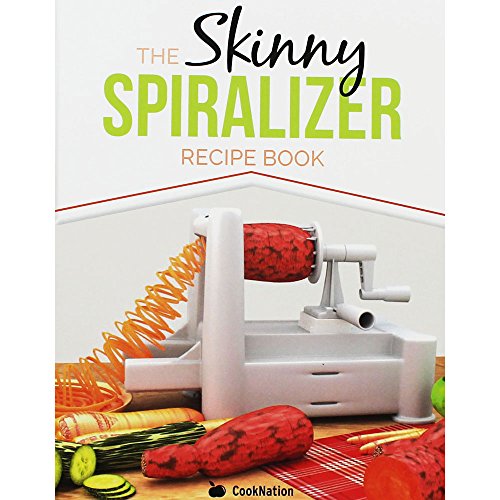 The Skinny Spiralizer Recipe Book: Delicious Spiralizer Inspired Low Calorie Recipes For One. All Under 200, 300, 400 & 500 Calories
