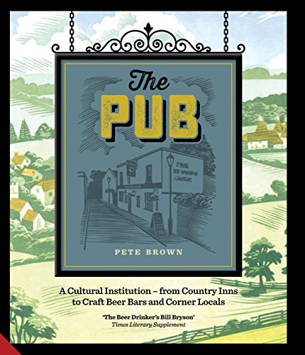 The Pub: A Cultural Institution - from Country Inns to Craft Beer Bars and Corner Locals