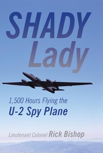 Shady Lady: 1,500 Hours Flying the U-2 Spy Plane