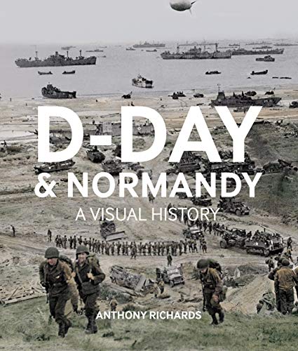D-Day and Normandy: A Visual History