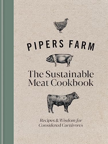 Pipers Farm Sustainable Meat Cookbook: Recipes & Wisdom for Considered Carnivores