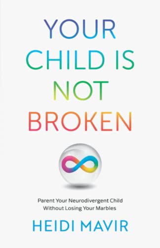 YOUR CHILD IS NOT BROKEN: Parent Your Neurodivergent Child Without Losing Your Marbles