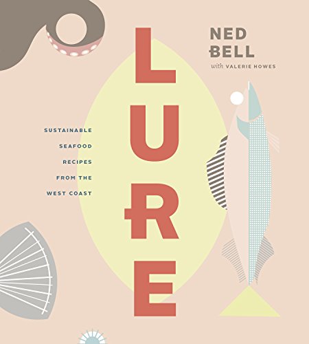 Cover of Lure: Healthy, Sustainable Seafood Recipes from the West Coast by Bell, Ned, hardcover Book