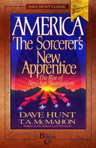 AMERICA - the Sorcerer's New Apprentice: The Rise of New Age Shamanism (Dave Hunt Classic)