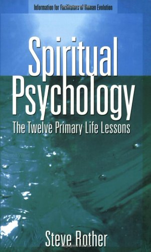 Spiritual Psychology: The Twelve Primary Life Lessons