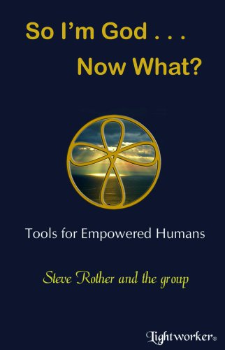 So I'm God . . . Now What?: Tools for Empowered Humans