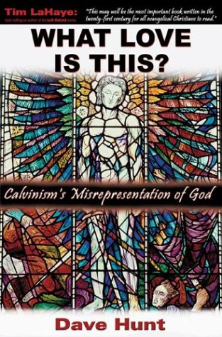 What Love Is This?: Calvinism's Misrepresentation of God