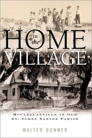 Home in the Village: McClellanville in Old St. James Santee Parish