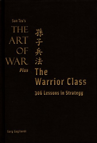 Sun Tzu's The Art Of War Plus The Warrior Class: 306 Lessons In Strategy