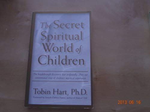 The Secret Spiritual World of Children: The Breakthrough Discovery that Profoundly Alters Our Conventional View of Children's Mystical Experiences