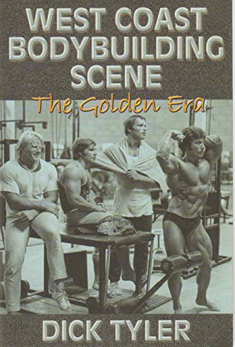 Cover of West Coast Bodybuilding Scene: The Golden Era by Tyler, Dick, paperback Book