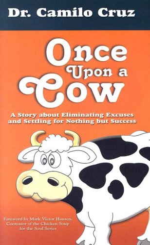 Once Upon a Cow: A Story about Eliminating Excuses and Settling for Nothing but Success