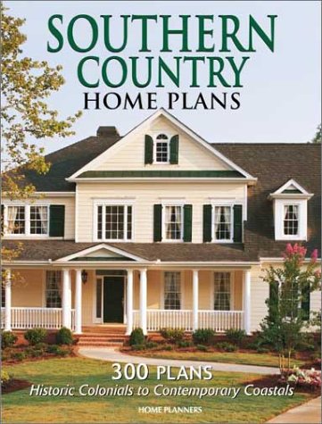 Southern Country Home Plans: 300 Plans Historic Colonials to Contemporary Coastals