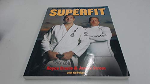 Superfit: Royce Gracie's Ultimate Martial Arts Fitness and Nutrition Guide (Brazilian Jiu-Jitsu series)