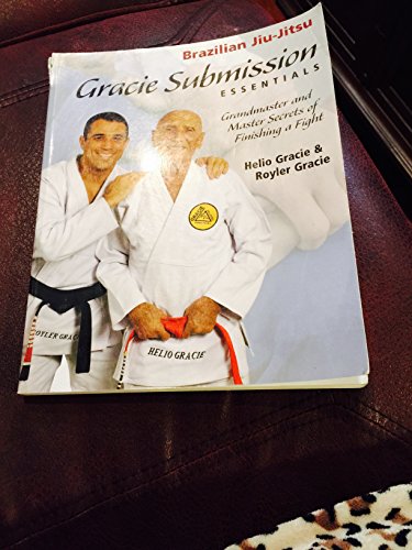 Gracie Submission Essentials: Grandmaster and Master Secrets of Finishing a Fight (1) (Brazilian Jiu-Jitsu series)