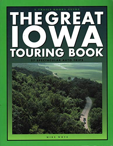 The Great Iowa Touring Book: 27 Spectacular Auto Trips (Trails Books Guide)