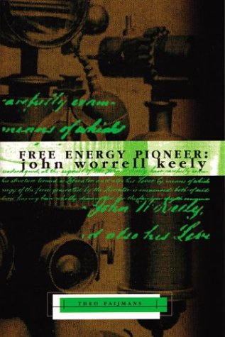 Free Energy Pioneer: John Worrell Keely (Lost Science Series)