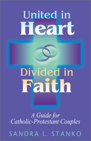 United in Heart, Divided in Faith: A Guide for Catholic-Protestant Couples