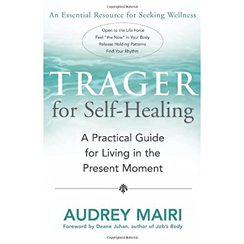 Trager for Self-Healing: A Practical Guide for Living in the Present Moment