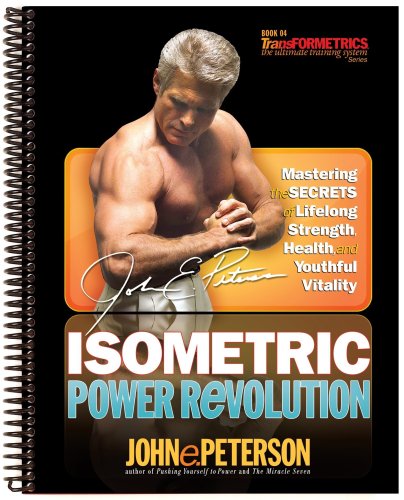 Isometric Power Revolution: Mastering the Secrets of Lifelong Strength, Health, and Youthful Vitality