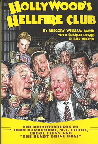 Hollywood's Hellfire Club: The Misadventures of John Barrymore, W.C. Fields, Errol Flynn and the Bundy Drive Boys