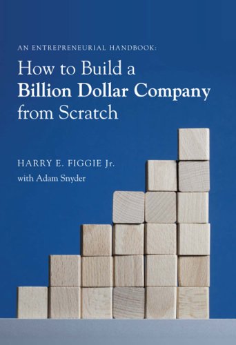 How to Build a Billion Dollar Company from Scratch: An Entrepeneurial Handbook