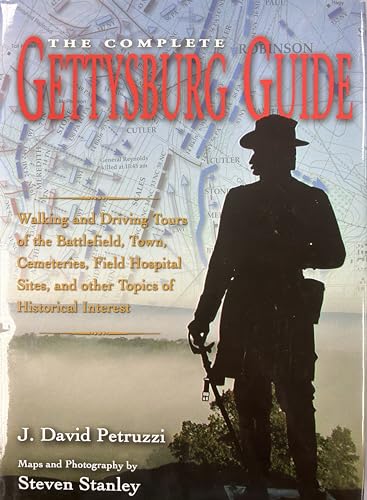 The Complete Gettysburg Guide: Walking and Driving Tours of the Battlefield, Town, Cemeteries, Field Hospital Sites, and other Topics of Historical Interest