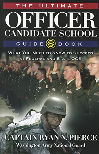 Ultimate Officer Candidate School Guidebook: What You Need to Know to Succeed at Federal and State OCS