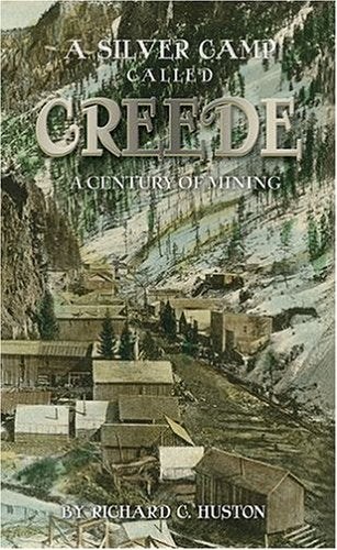 A Silver Camp Called Creede: A Century of Mining