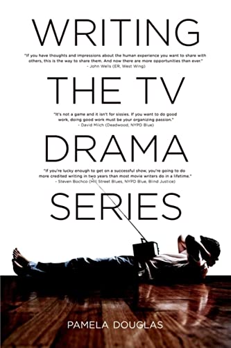 Writing the TV Drama Series: How to Succeed as a Professional Writer in TV